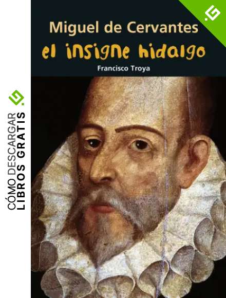 Miguel de Cervantes. El insigne hidalgo (Biograf&iacute;a joven)