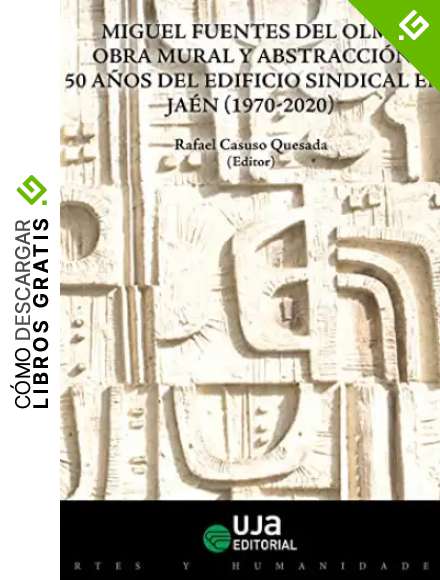 Miguel Fuentes del Olmo: obra mural y abstracci&oacute;n. 50 a&ntilde;os del edificio sindical en Ja&eacute;n (1970-2020) (Artes y Humanidades)