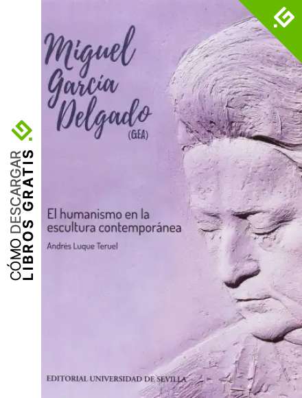 MIGUEL GARC&Iacute;A DELGADO (GEA): El humanismo en la escultura contempor&aacute;nea: 43 (Arte)