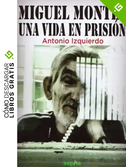 Miguel Montes. Una Vida En Prisi&oacute;n (Biograf&iacute;as)