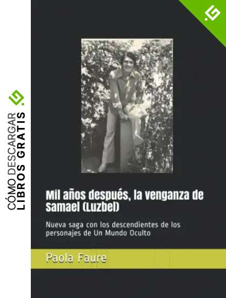 Mil a&ntilde;os despu&eacute;s, la venganza de Samael (Luzbel): Nueva saga con los descendientes de los personajes de Un Mundo Oculto