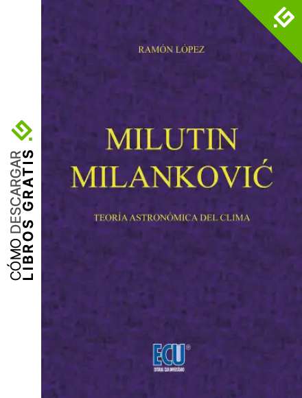 Milutin Milanković.: Teor&iacute;a astron&oacute;mica sobre el clima (ECU)