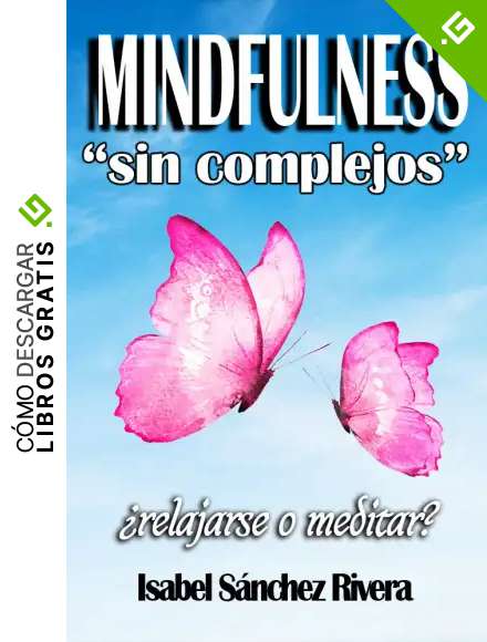 Mindfulness "sin complejos" &iquest;Relajarse o meditar?: Cambia de H&aacute;bitos, el primer paso a la meditaci&oacute;n. Atenci&oacute;n plena
