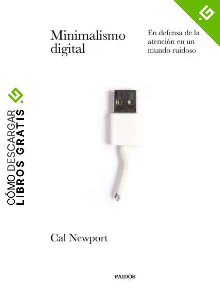 Minimalismo digital: En defensa de la atenci&oacute;n en un mundo ruidoso (Divulgaci&oacute;n)