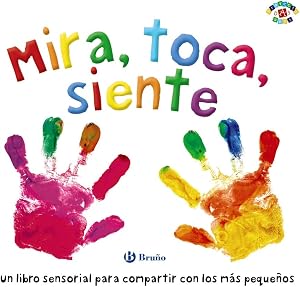 Mira, toca, siente (Castellano - A PARTIR DE 0 A&Ntilde;OS - PROYECTO DE 0 A 3 A&Ntilde;OS - Libros sensoriales)