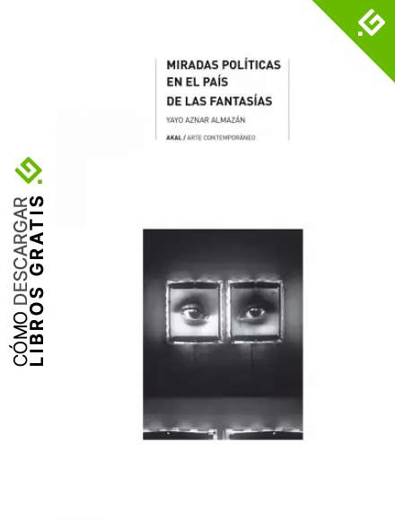 Miradas pol&iacute;ticas en el pa&iacute;s de las fantas&iacute;as (Arte Contempor&aacute;neo n&ordm; 36)