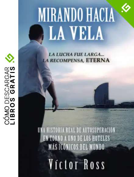 Mirando Hacia La Vela: Una historia real de autosuperaci&oacute;n en torno a uno de los hoteles m&aacute;s ic&oacute;nicos del mundo