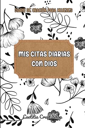 Mis Citas Diarias con Dios: Diario de Oraci&oacute;n Rellenable para Mujeres