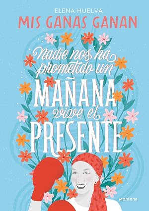 Mis ganas ganan. Nadie nos ha prometido un ma&ntilde;ana, vive el presente (Montena)