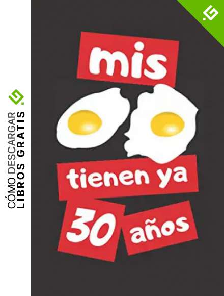 MIS HUEVOS TIENEN YA 30 A&Ntilde;OS: REGALO DE CUMPLEA&Ntilde;OS ORIGINAL Y DIVERTIDO. DIARIO, CUADERNO DE NOTAS, APUNTES O AGENDA.