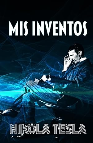 MIS INVENTOS: Autobiograf&iacute;a de Nikola Tesla