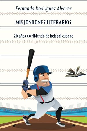 Mis jonrones literarios: 20 a&ntilde;os escribiendo de beisbol cubano