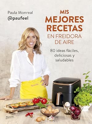 Mis mejores recetas en freidora de aire: 80 ideas f&aacute;ciles, deliciosas y saludables (Zenith Food)
