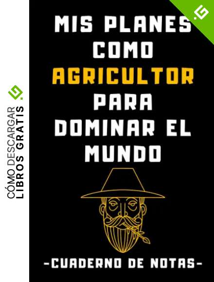 Mis Planes Como Agricultor Para Dominar El Mundo: Cuaderno De Notas Ideal Para Agricultores - 120 P&aacute;ginas