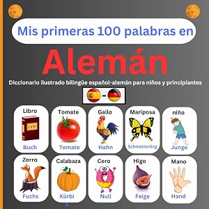 Mis primeras 100 palabras en Alem&aacute;n: Diccionario ilustrado biling&uuml;e espa&ntilde;ol-alem&aacute;n para ni&ntilde;os y principiantes