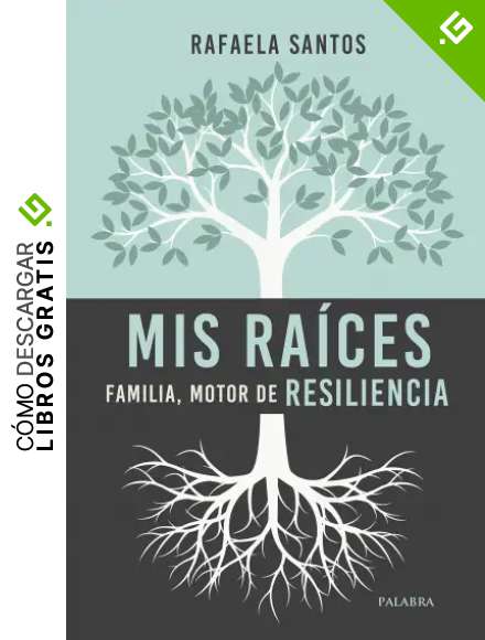 Mis Raices. Familia Motor De Resiliencia (Educaci&oacute;n y familia)