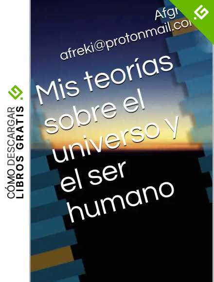 Mis teor&iacute;as sobre el universo y el ser humano