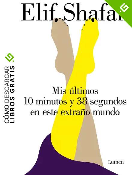 Mis &uacute;ltimos 10 minutos y 38 segundos en este extra&ntilde;o mundo (Narrativa)