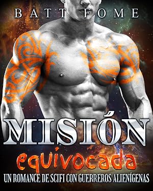 Misi&oacute;n equivocada: Un romance de SciFi con guerreros alien&iacute;genas