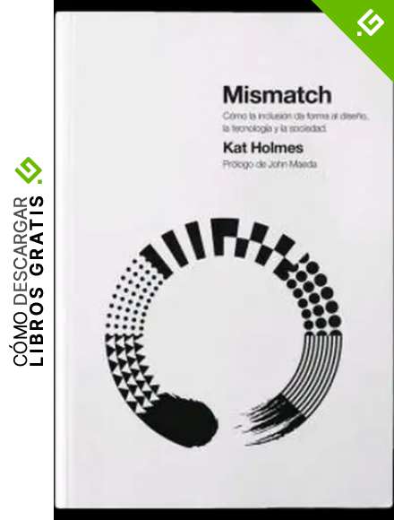 Mismatch: C&oacute;mo la inclusi&oacute;n da forma al dise&ntilde;o, la tecnolog&iacute;a y la sociedad