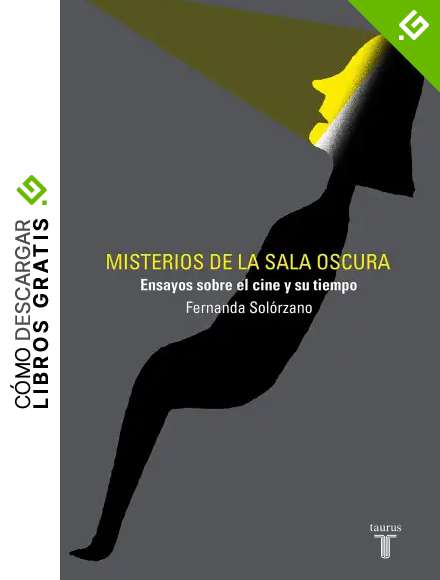 Misterios de la sala oscura: Ensayos sobre el cine y su tiempo (Artes)