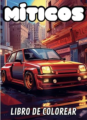 Miticos: Coches miticos , rapidos, deportivos y macaras, para colorear y disfrutar tanto ni&ntilde;os como adultos . de 6 a 99 a&ntilde;os
