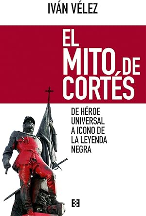 Mito De Cortes: De h&eacute;roe universal a icono de la Leyenda Negra: 12 (Nuevo Ensayo)