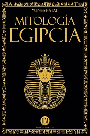 Mitolog&iacute;a Egipcia: Un Viaje para Descubrir los Mitos del Antiguo Egipto. Dioses, Monstruos y Faraones que hicieron &Uacute;nica a la Civilizaci&oacute;n Egipcia ... Mitolog&iacute;a: mitos y leyendas de todo el mundo)