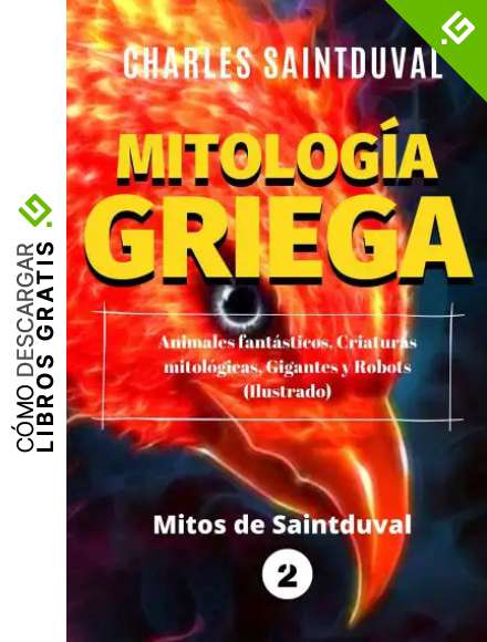 Mitolog&iacute;a Griega: Animales fant&aacute;sticos, Criaturas mitol&oacute;gicas, Gigantes y Robots (Ilustrado) (Mitos de Saintduval n&ordm; 2)