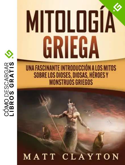 Mitolog&iacute;a griega: Una fascinante introducci&oacute;n a los mitos sobre los dioses, diosas, h&eacute;roes y monstruos griegos