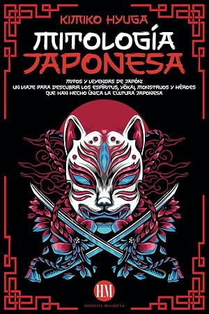 Mitolog&iacute;a Japonesa: Mitos y Leyendas de Jap&oacute;n. Un Viaje para Descubrir los Esp&iacute;ritus, Yōkai, Monstruos y H&eacute;roes que han hecho &Uacute;nica la Cultura ... Mitolog&iacute;a: mitos y leyendas de todo el mundo)