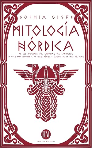 Mitologı́a Nórdica: De los Or&iacute;genes del Universo al Ragnarok. Un viaje para descubrir a los Dioses, H&eacute;roes y Leyendas de los Mitos del Norte. (Atlas de Mitolog&iacute;a: mitos y leyendas de todo el mundo)