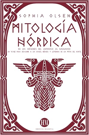 Mitologı́a Nórdica: De los Or&iacute;genes del Universo al Ragnarok. Un viaje para descubrir a los Dioses, H&eacute;roes y Leyendas de los Mitos del Norte. (Atlas de Mitolog&iacute;a: mitos y leyendas de todo el mundo)