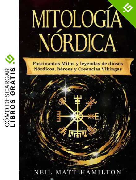 Mitolog&iacute;a N&oacute;rdica: Fascinantes Mitos y leyendas de dioses N&oacute;rdicos, h&eacute;roes y Creencias Vikingas