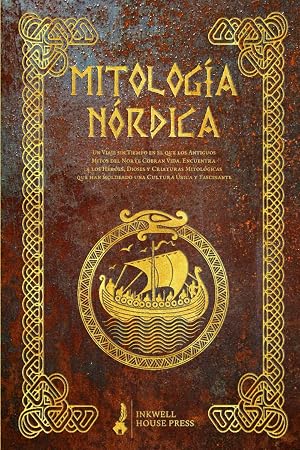 Mitolog&iacute;a N&oacute;rdica: Un Viaje sin Tiempo en el que los Antiguos Mitos del Norte Cobran Vida. Encuentra a los H&eacute;roes, Dioses y Criaturas Mitol&oacute;gicas que han moldeado una Cultura &Uacute;nica y Fascinante