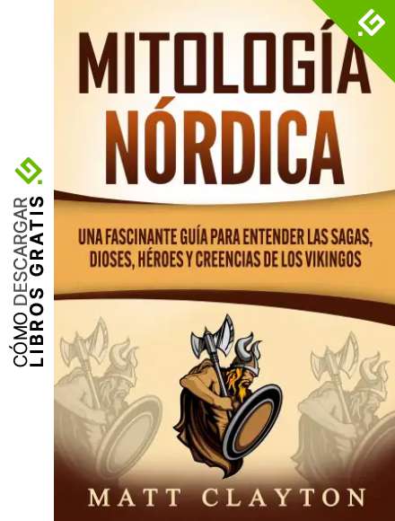 Mitolog&iacute;a n&oacute;rdica: Una fascinante gu&iacute;a para entender las sagas, dioses, h&eacute;roes y creencias de los vikingos
