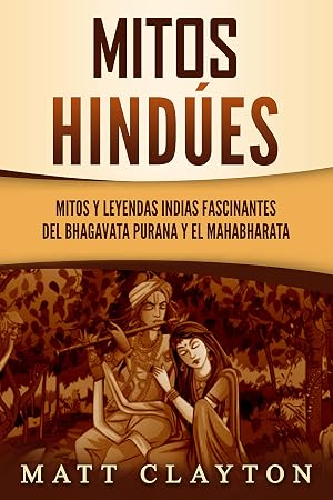 Mitos hind&uacute;es: Mitos y leyendas indias fascinantes del Bhagavata Purana y el Mahabharata