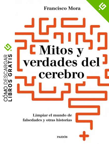 Mitos y verdades del cerebro: Limpar el mundo de falsedades y otras historias (Contextos)