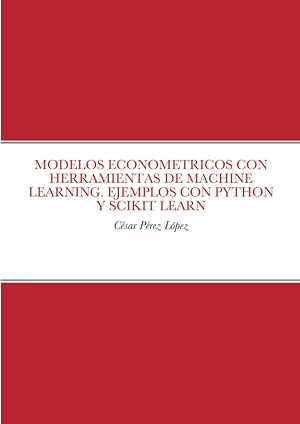 MODELOS ECONOMETRICOS CON HERRAMIENTAS DE MACHINE LEARNING. EJEMPLOS CON PYTHON Y SCIKIT LEARN