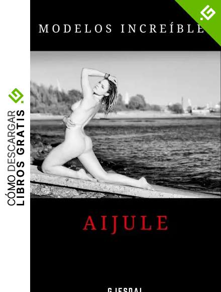 Modelos incre&iacute;bles: Aijule: Fotos sensuales sin censura (Modelos increibles n&ordm; 2)