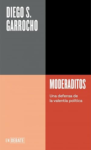 Moderaditos (Serie ENDEBATE): Una defensa de la valent&iacute;a pol&iacute;tica