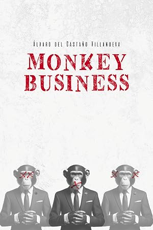 MONKEY BUSINESS: Novela negra de narcotr&aacute;fico, corrupci&oacute;n pol&iacute;tica y espionaje