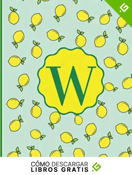 Monograma LETRA | W | Notebook Journal con dise&ntilde;o de Limones y Hermosos Colores Verdes, Azules y Amarillos. 8.5 x 11: Libreta con Inicial del Nombre ... | Cuaderno (Monograma Iniciales (Letra W))