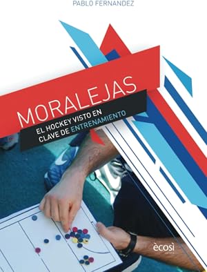 MORALEJAS: EL HOCKEY VISTO EN CLAVE DE ENTRENAMIENTO (EL HOCKEY EN CLAVE)