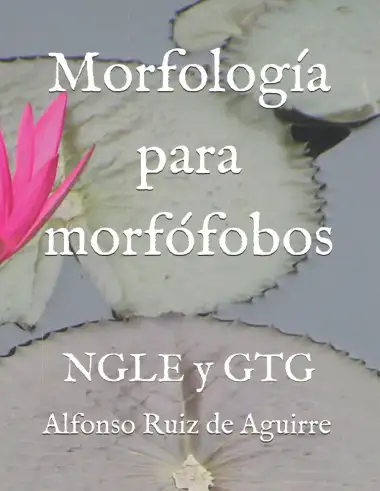 Morfolog&iacute;a para morf&oacute;fobos: NGLE y GTG