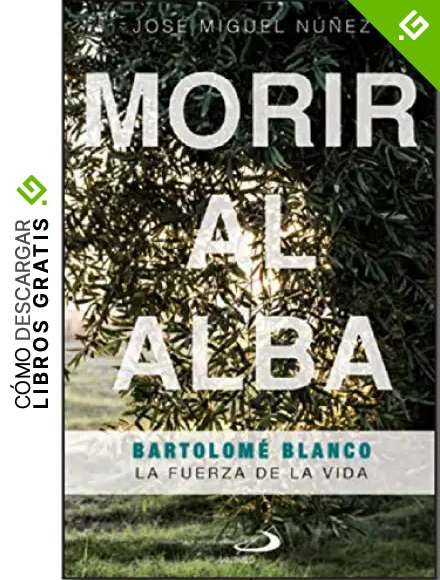 Morir Al alba.Bartolom&eacute; Blanco. La Fuerza De La Vida: 87 (Testigos)