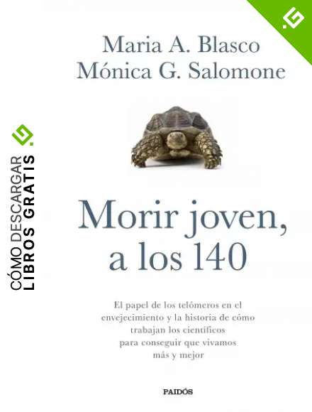 Morir joven, a los 140: El papel de los tel&oacute;meros en el envejecimiento y la historia de c&oacute;mo trabajan los cient&iacute;ficos para conseguir que vivamos m&aacute;s y mejor (Transiciones)