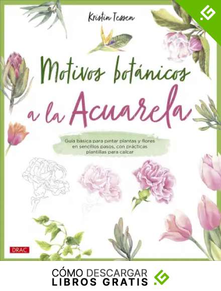 Motivos bot&aacute;nicos a la acuarela: Gu&iacute;a b&aacute;sica para pintar plantas y flores en sencillos pasos, con pr&aacute;cticas plantillas para calcar