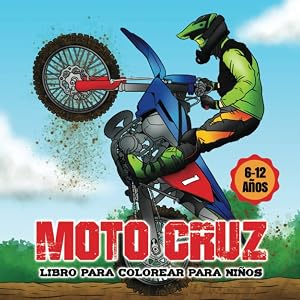 MOTO CRUZ Libro para colorear para ni&ntilde;os 6-12 a&ntilde;os: Libro para ni&ntilde;os y adolescentes de Moto Cross - Regalo de moto para ni&ntilde;os y ni&ntilde;as - Dibujos de naturaleza y acrobacias en moto