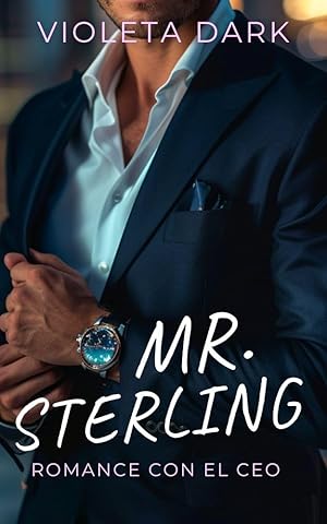 MR. STERLING: Romance con el CEO de enemigos a amantes (LOS MR. IRRESISTIBLES n&ordm; 1)